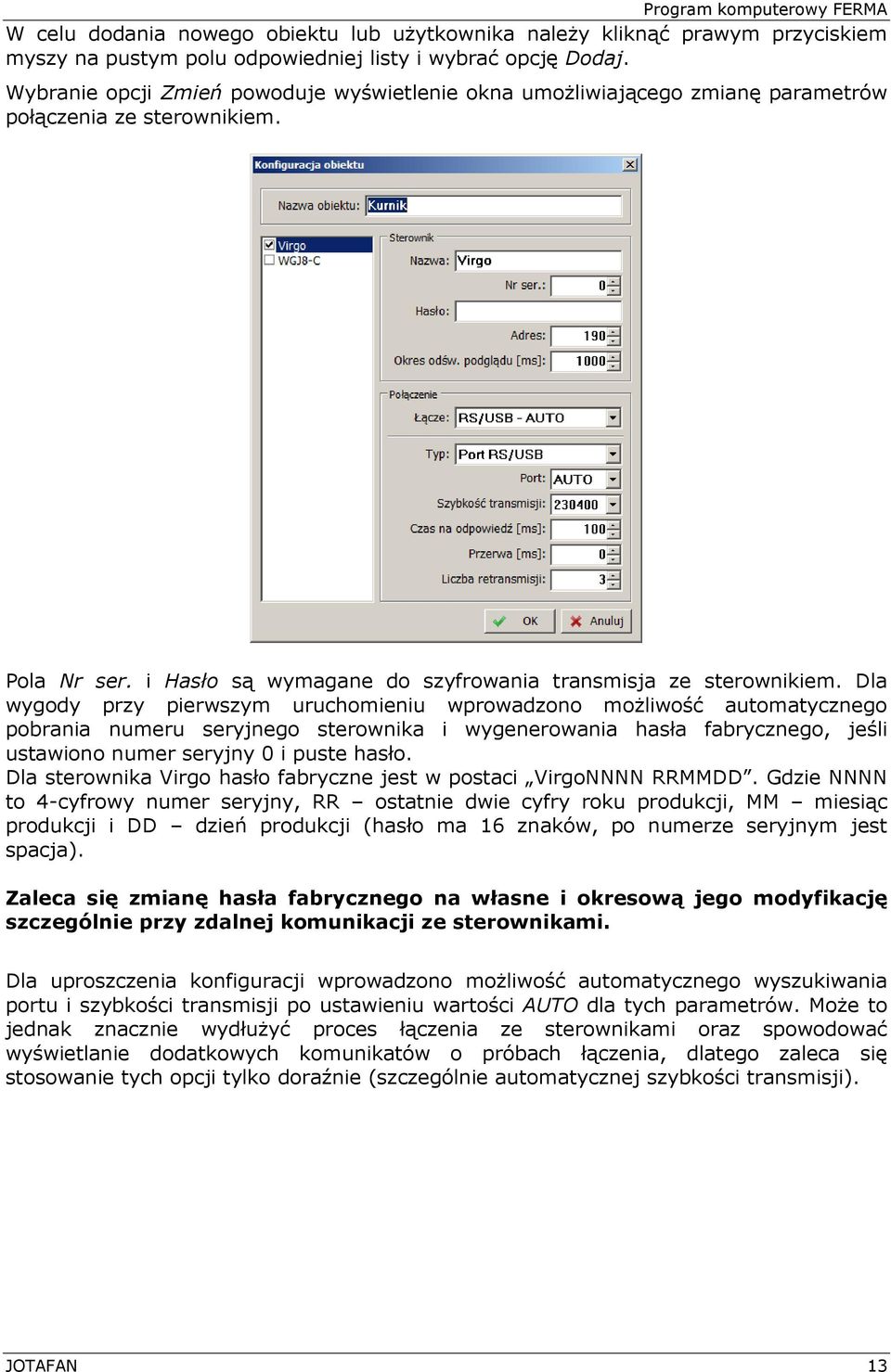 Dla wygody przy pierwszym uruchomieniu wprowadzono możliwość automatycznego pobrania numeru seryjnego sterownika i wygenerowania hasła fabrycznego, jeśli ustawiono numer seryjny 0 i puste hasło.