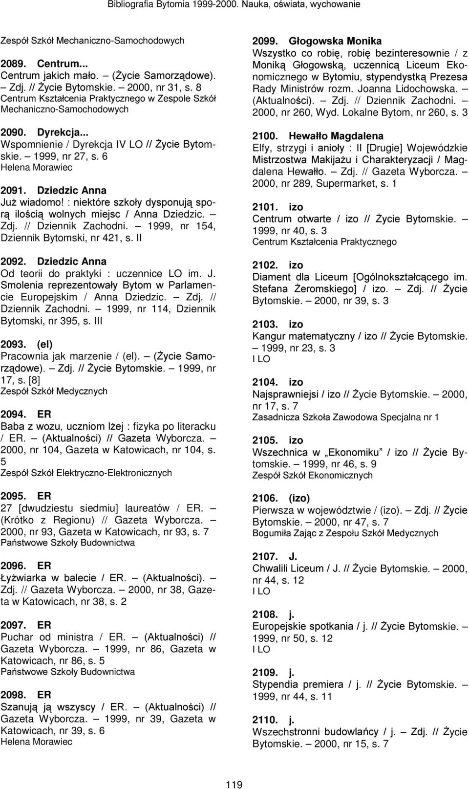 // Dziennik Zachodni. 1999, nr 154, Dziennik Bytomski, nr 421, s. II 2092. Dziedzic Anna Od teorii do praktyki : uczennice LO im. J.