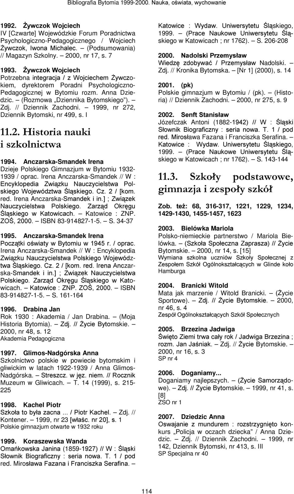 1999, nr 272, Dziennik Bytomski, nr 499, s. I +LVWRULDQDXNL LV]NROQLFWZD 1994. Anczarska-Smandek Irena Dzieje Polskiego Gimnazjum w Bytomiu 1932-1939 / oprac.