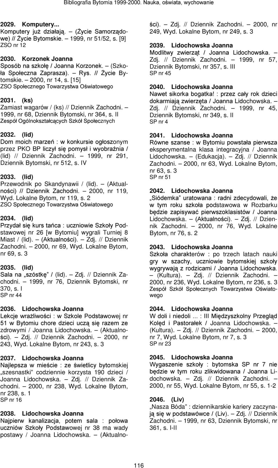 1999, nr 68, Dziennik Bytomski, nr 364, s. II =HVSyá2JyOQRNV]WDáFF\FK6]Nyá6SRáHFznych 2032. (lid) 'RPPRLFKPDU]HZNRQNXUVLHRJáRV]onym przez PKO BPOLF]\áVLSRP\VáLZ\REUD(QLD (lid) // Dziennik Zachodni.