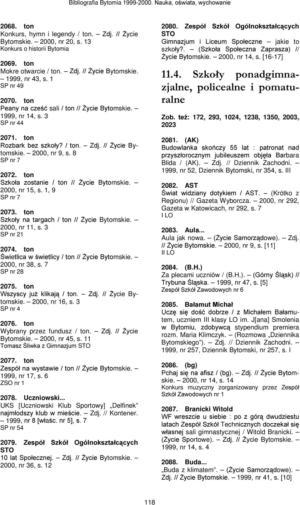 2000, nr 15, s. 1, 9 SP nr 7 2073. ton 6]NRá\QDWDUJDFKWRQ)\FLH Bytomskie. 2000, nr 11, s. 3 SP nr 21 2074. ton ZLeWOLFDZZLHWOLF\WRQ)\FLH%\WRmskie. 2000, nr 38, s. 7 SP nr 28 2075.