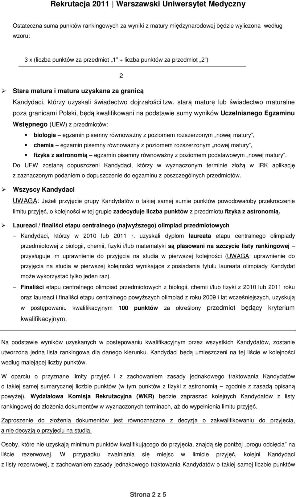 starą maturę lub świadectwo maturalne poza granicami Polski, będą kwalifikowani na podstawie sumy wyników Uczelnianego Egzaminu Wstępnego (UEW) z przedmiotów: biologia egzamin pisemny równoważny z