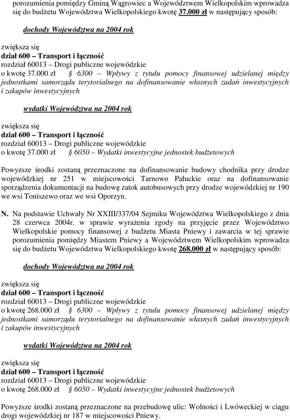 000 zł 6050 Wydatki inwestycyjne jednostek budetowych Powysze rodki zostan przeznaczone na dofinansowanie budowy chodnika przy drodze wojewódzkiej nr 251 w miejscowoci Tarnowo Pałuckie oraz na