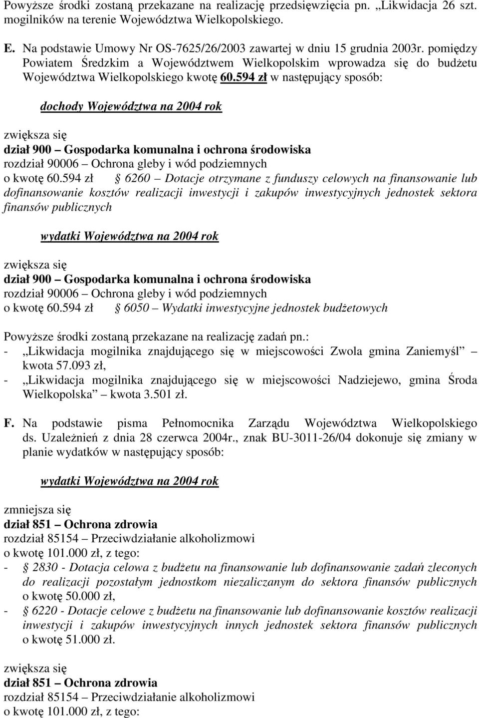 594 zł w nastpujcy sposób: dział 900 Gospodarka komunalna i ochrona rodowiska rozdział 90006 Ochrona gleby i wód podziemnych o kwot 60.