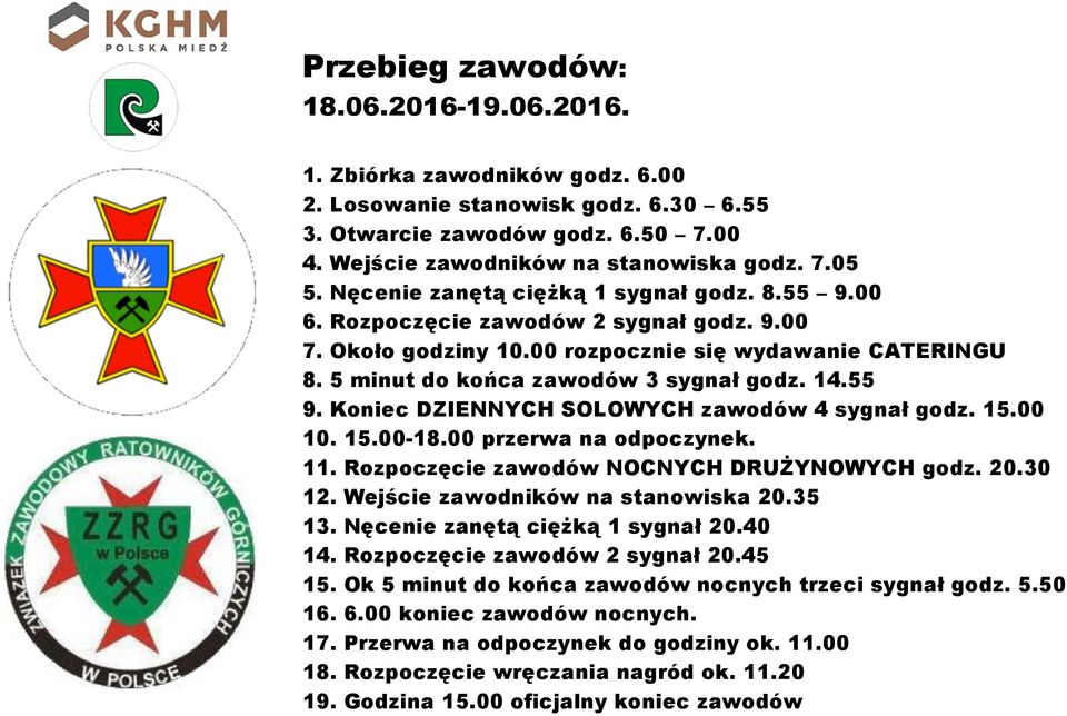 15.00 10. 15.00-18.00 przerwa na odpoczynek. 11. Rozpoczęcie zawodów NOCNYCH DRUŻYNOWYCH godz. 20.30 12. Wejście zawodników na stanowiska 20.35 13. Nęcenie zanętą ciężką 1 sygnał 20.40 14.