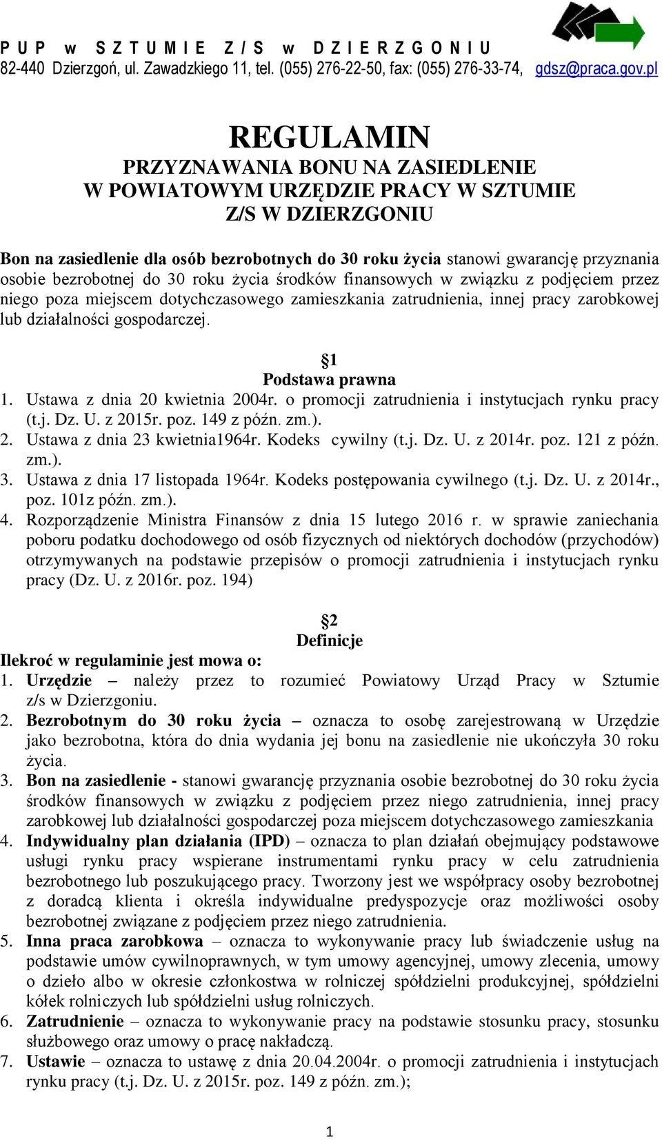 bezrobotnej do 30 roku życia środków finansowych w związku z podjęciem przez niego poza miejscem dotychczasowego zamieszkania zatrudnienia, innej pracy zarobkowej lub działalności gospodarczej.