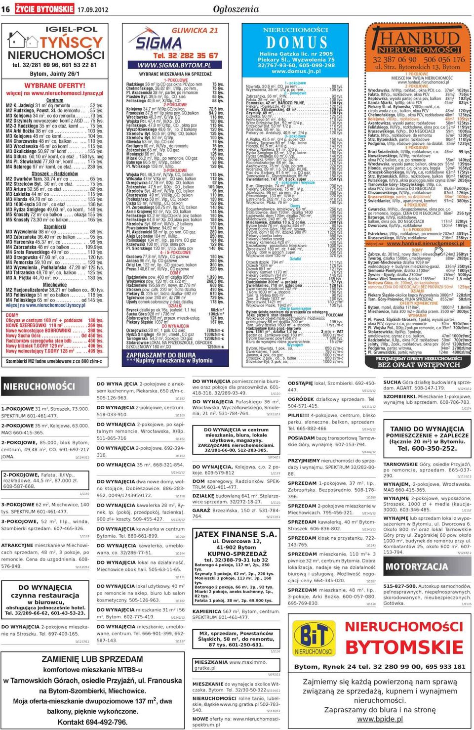 CO gaz.okna PCV,po rem 75 tys. Chełmońskiego, 36,82 m2, II/IIIp., po rem., 75 tys. Pl. Akademicki 38 m2, parter, po remoncie 73 tys. Piastów Byt. 39,5 m2, IIp., CO sieć 65 tys.