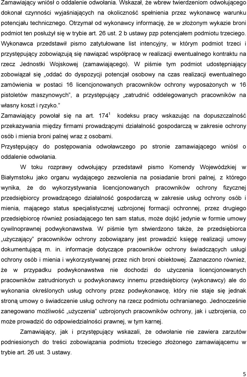 Wykonawca przedstawił pismo zatytułowane list intencyjny, w którym podmiot trzeci i przystępujący zobowiązują się nawiązać współpracę w realizacji ewentualnego kontraktu na rzecz Jednostki Wojskowej