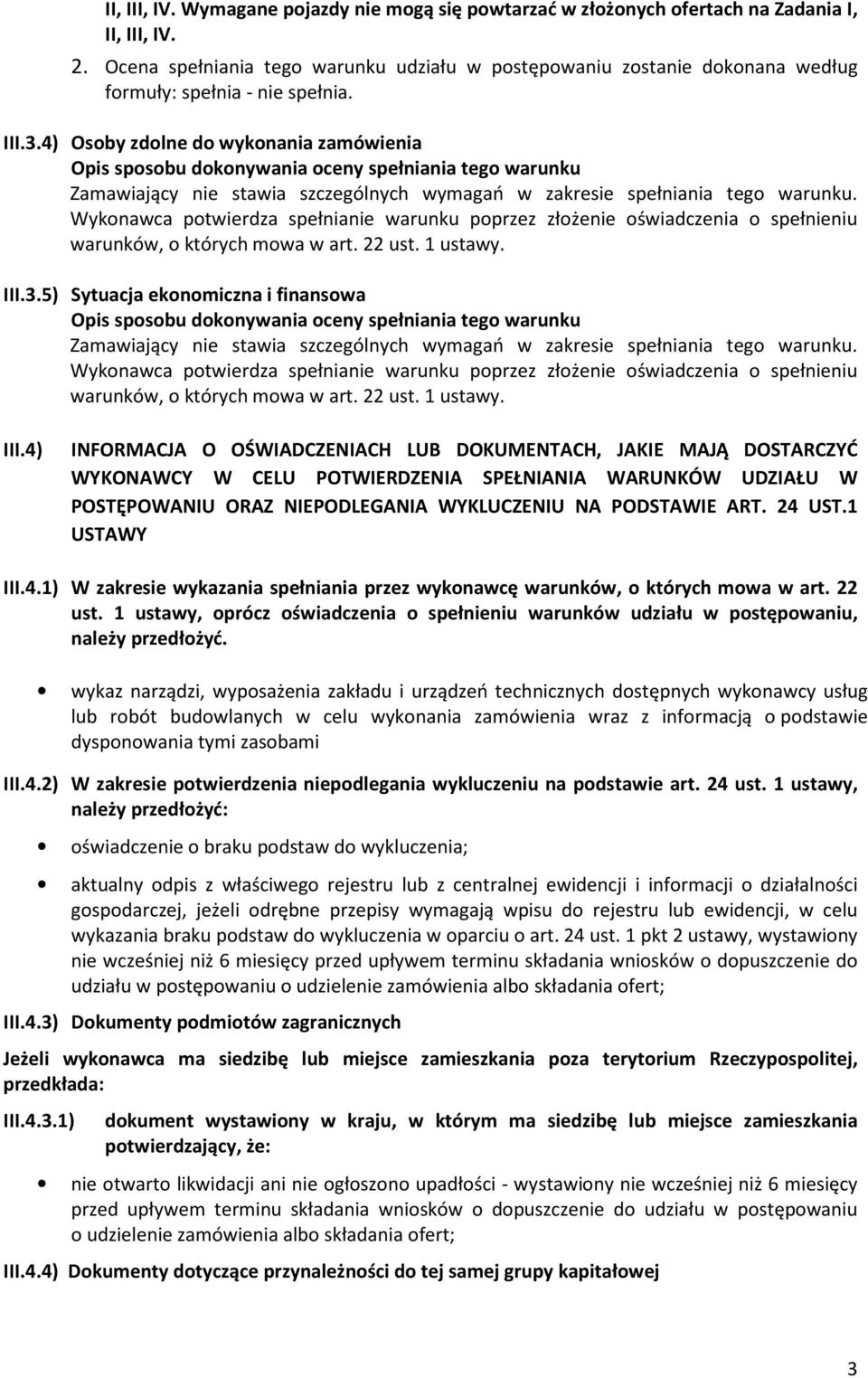 4) INFORMACJA O OŚWIADCZENIACH LUB DOKUMENTACH, JAKIE MAJĄ DOSTARCZYĆ WYKONAWCY W CELU POTWIERDZENIA SPEŁNIANIA WARUNKÓW UDZIAŁU W POSTĘPOWANIU ORAZ NIEPODLEGANIA WYKLUCZENIU NA PODSTAWIE ART. 24 UST.