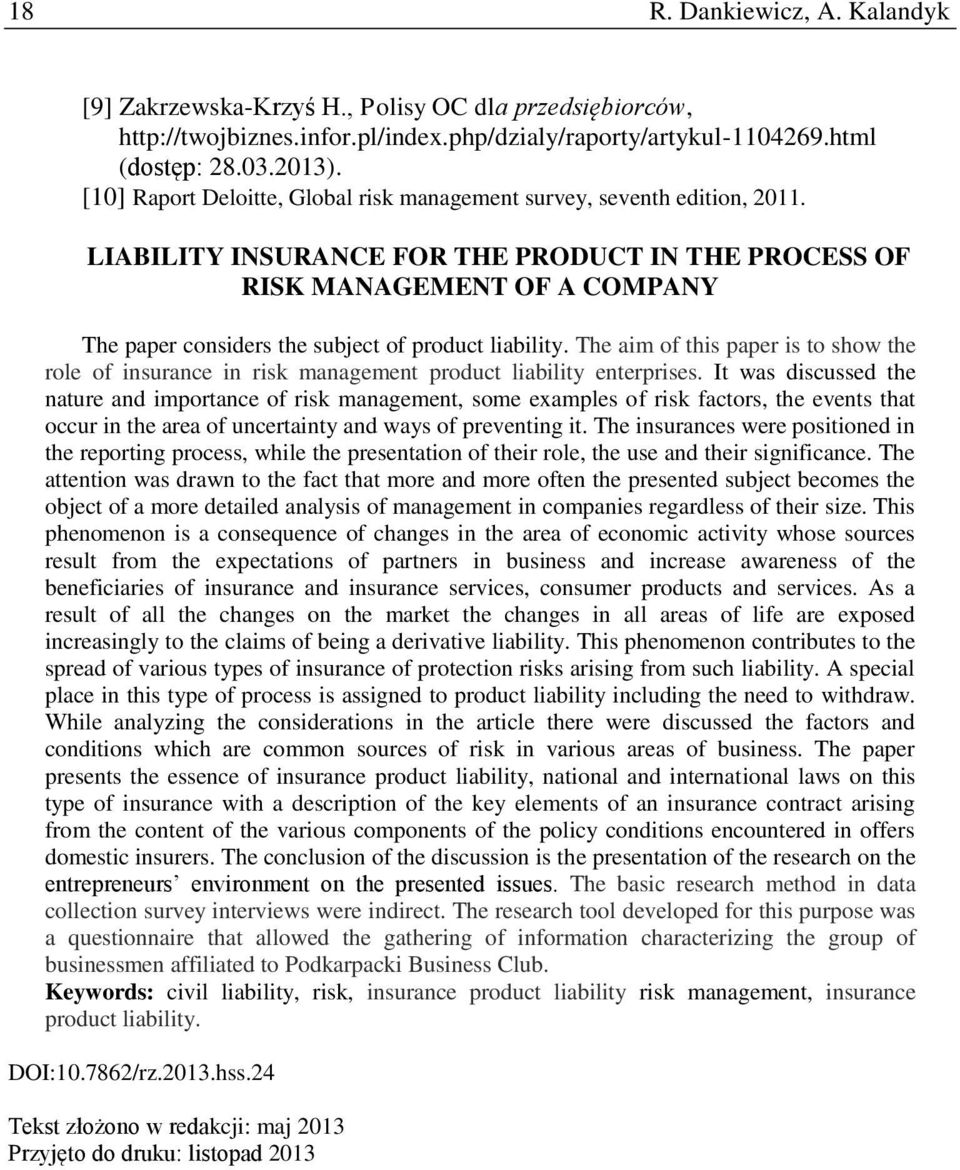 LIABILITY INSURANCE FOR THE PRODUCT IN THE PROCESS OF RISK MANAGEMENT OF A COMPANY The paper considers the subject of product liability.