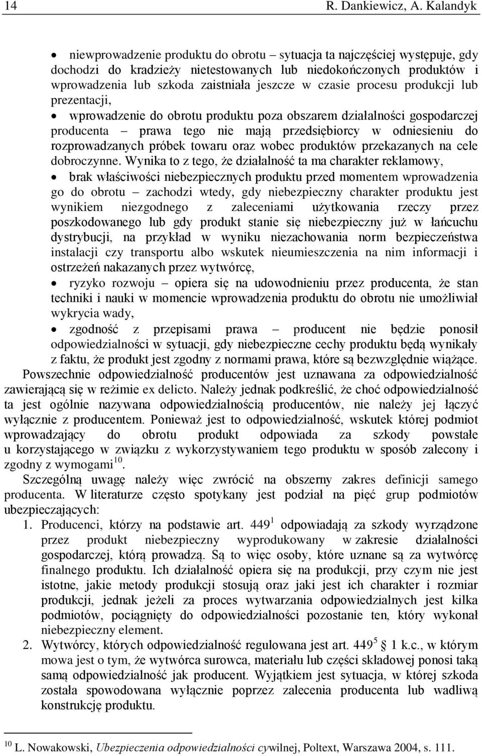 czasie procesu produkcji lub prezentacji, wprowadzenie do obrotu produktu poza obszarem działalności gospodarczej producenta prawa tego nie mają przedsiębiorcy w odniesieniu do rozprowadzanych próbek