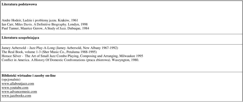 Dubuque, 1984 Literatura uzupełniająca Jamey Aebersold Jazz Play-A-Long (Jamey Aebersold, New Albany 1967-1992) The Real Book, volume 1-3 (Sher Music Co.