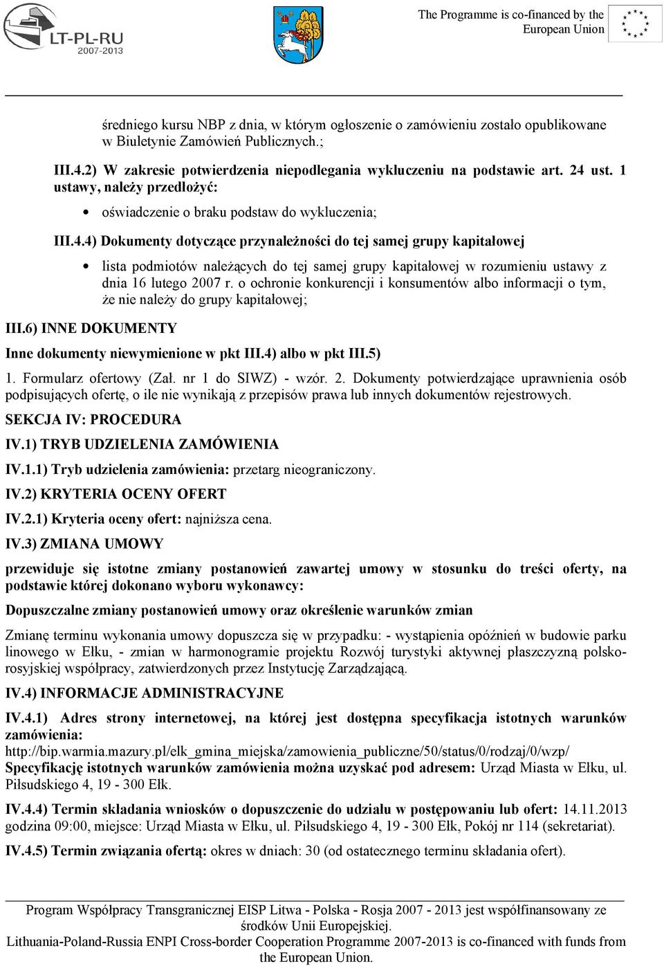 o ochronie konkurencji i konsumentów albo informacji o tym, że nie należy do grupy kapitałowej; III.6) INNE DOKUMENTY Inne dokumenty niewymienione w pkt III.4) albo w pkt III.5) 1.