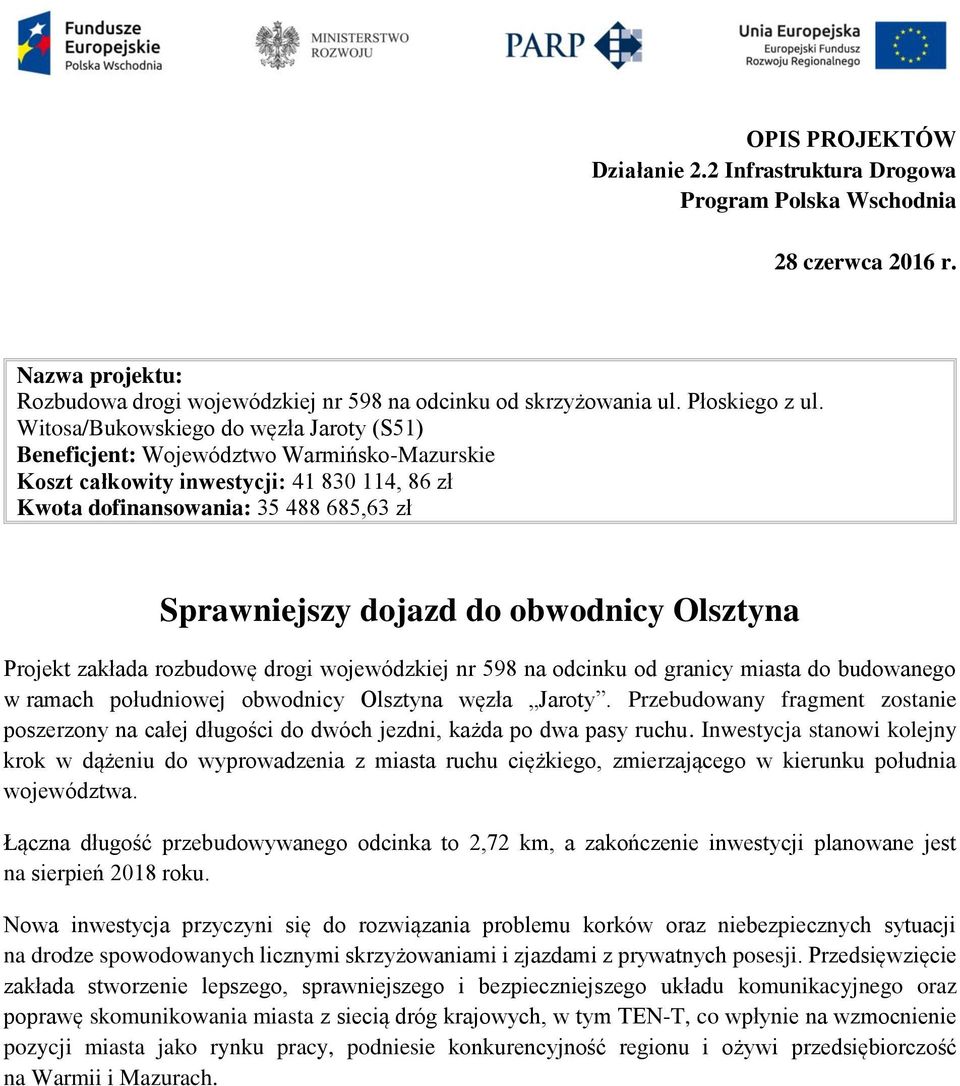 obwodnicy Olsztyna Projekt zakłada rozbudowę drogi wojewódzkiej nr 598 na odcinku od granicy miasta do budowanego w ramach południowej obwodnicy Olsztyna węzła Jaroty.