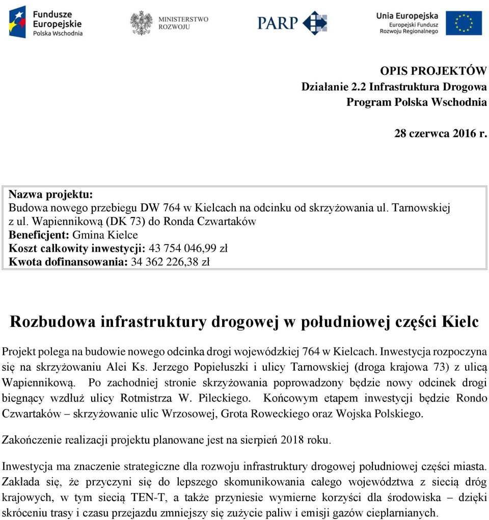 części Kielc Projekt polega na budowie nowego odcinka drogi wojewódzkiej 764 w Kielcach. Inwestycja rozpoczyna się na skrzyżowaniu Alei Ks.