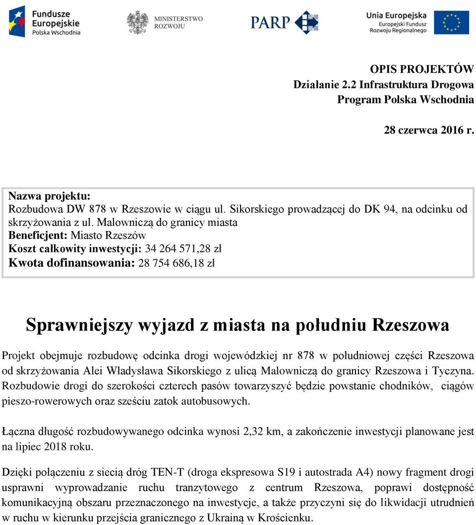 obejmuje rozbudowę odcinka drogi wojewódzkiej nr 878 w południowej części Rzeszowa od skrzyżowania Alei Władysława Sikorskiego z ulicą Malowniczą do granicy Rzeszowa i Tyczyna.