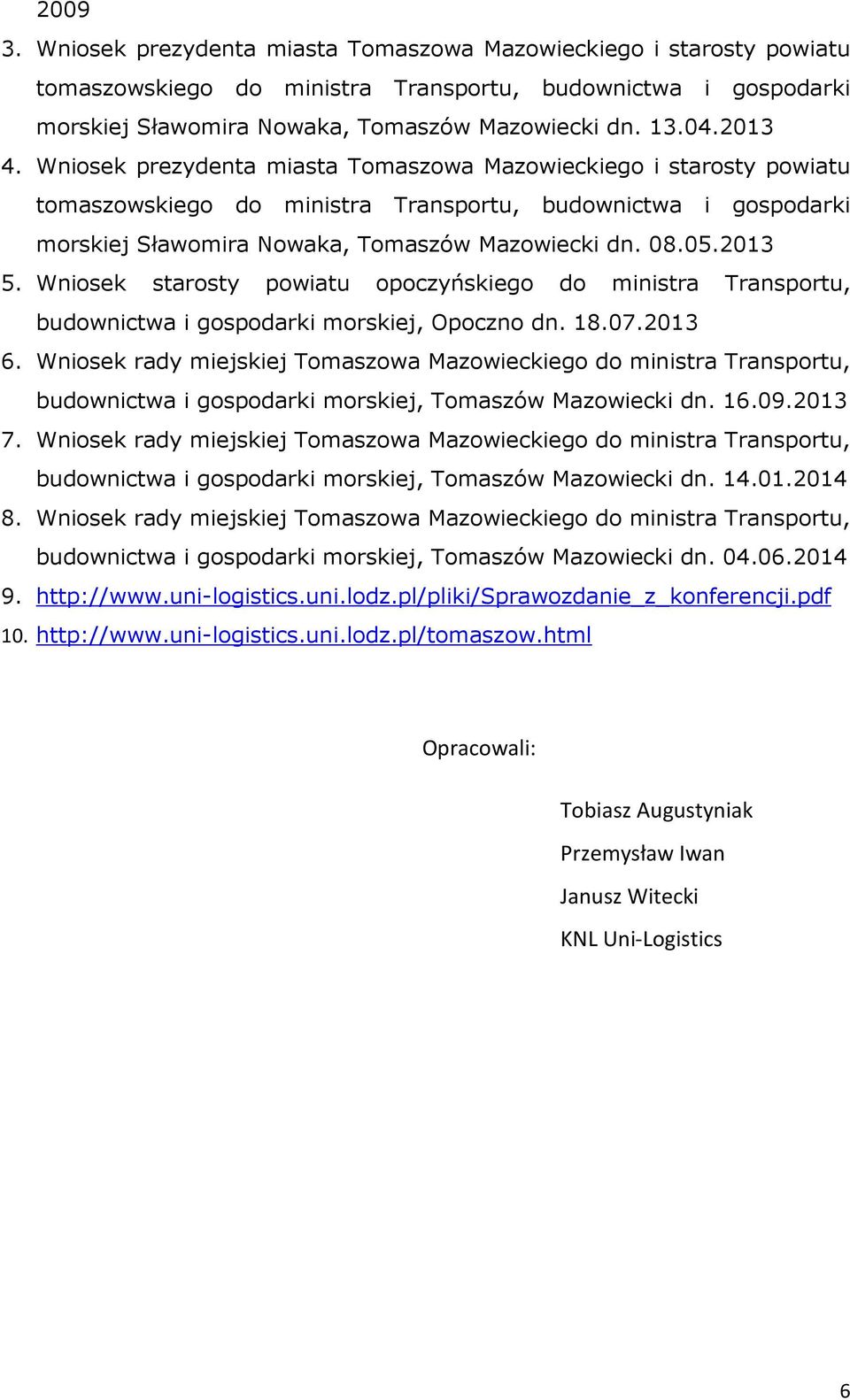 2013 5. Wniosek starosty powiatu opoczyńskiego do ministra Transportu, budownictwa i gospodarki morskiej, Opoczno dn. 18.07.2013 6.