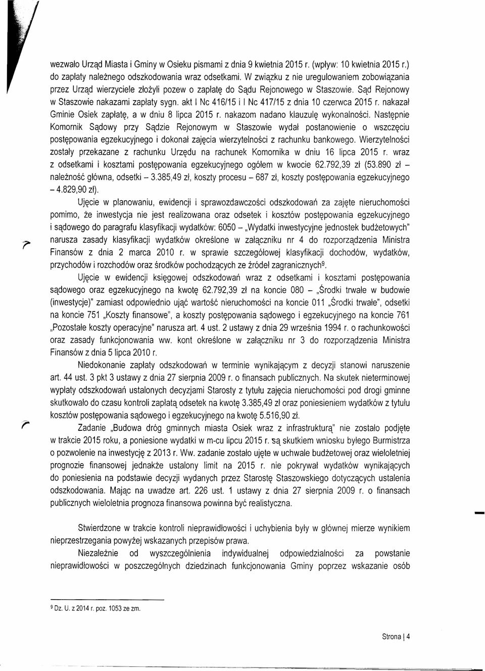 Sąd Rejonowy w Staszowie nakazami zapłaty sygn, akt I Nc 416/15 i I Nc 417/15 z dnia 10 czerwca 2015 nakazał Gminie Osiek zapłatę, a w dniu 8 lipca 2015 nakazom nadano klauzulę wykonalności.