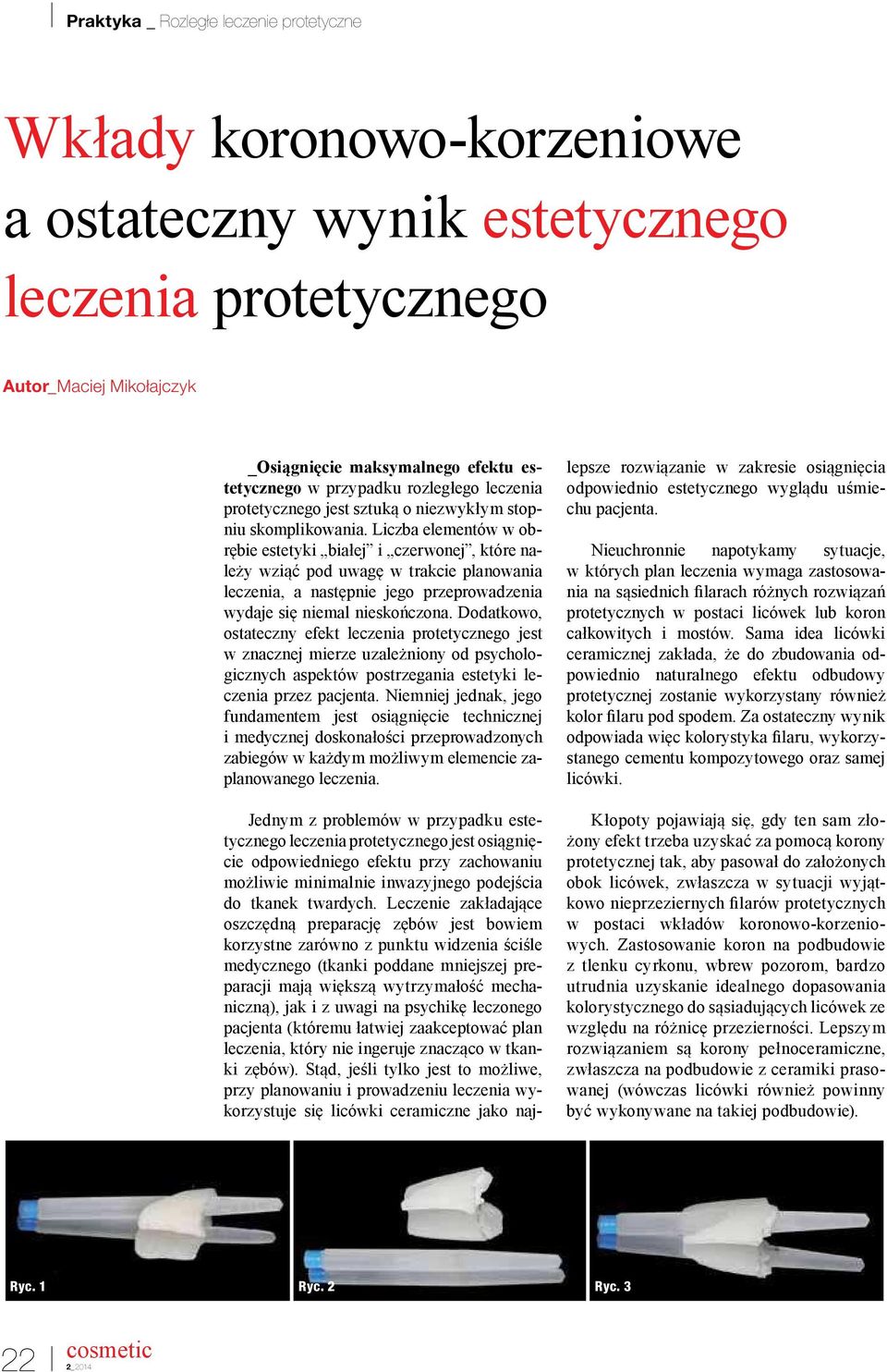 Liczba elementów w obrębie estetyki białej i czerwonej, które należy wziąć pod uwagę w trakcie planowania leczenia, a następnie jego przeprowadzenia wydaje się niemal nieskończona.