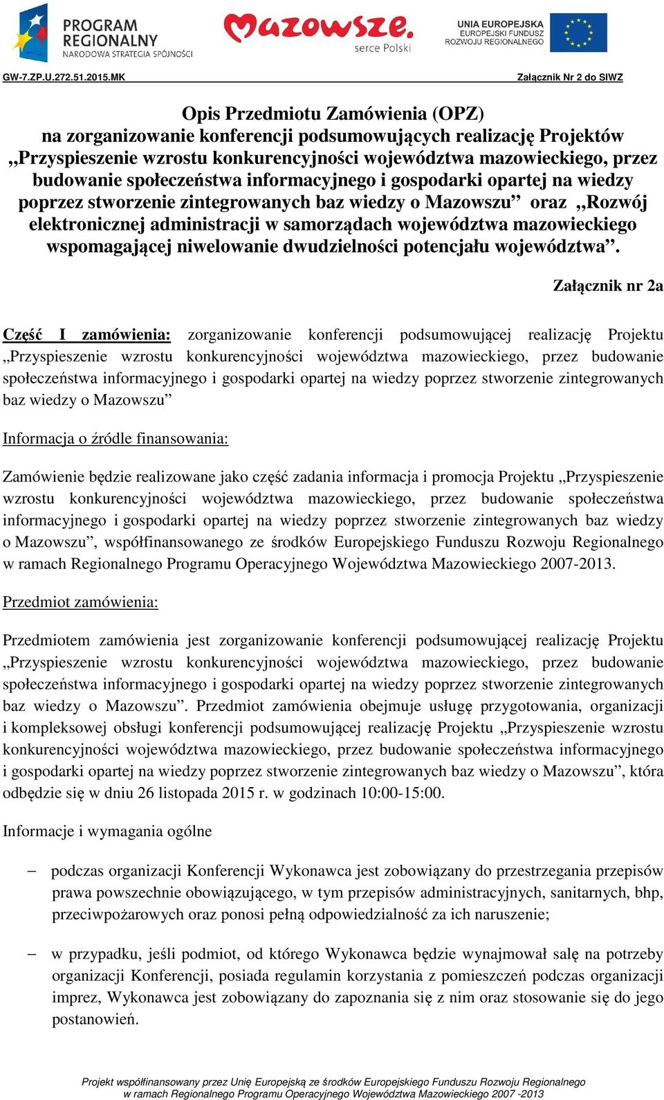 budowanie społeczeństwa informacyjnego i gospodarki opartej na wiedzy poprzez stworzenie zintegrowanych baz wiedzy o Mazowszu oraz Rozwój elektronicznej administracji w samorządach województwa