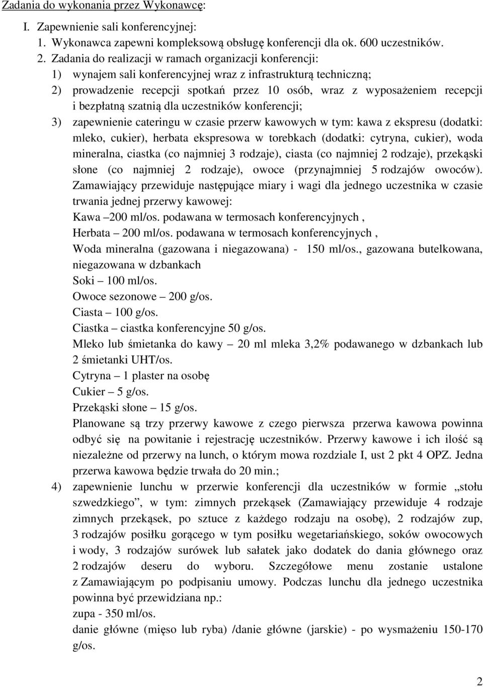 bezpłatną szatnią dla uczestników konferencji; 3) zapewnienie cateringu w czasie przerw kawowych w tym: kawa z ekspresu (dodatki: mleko, cukier), herbata ekspresowa w torebkach (dodatki: cytryna,