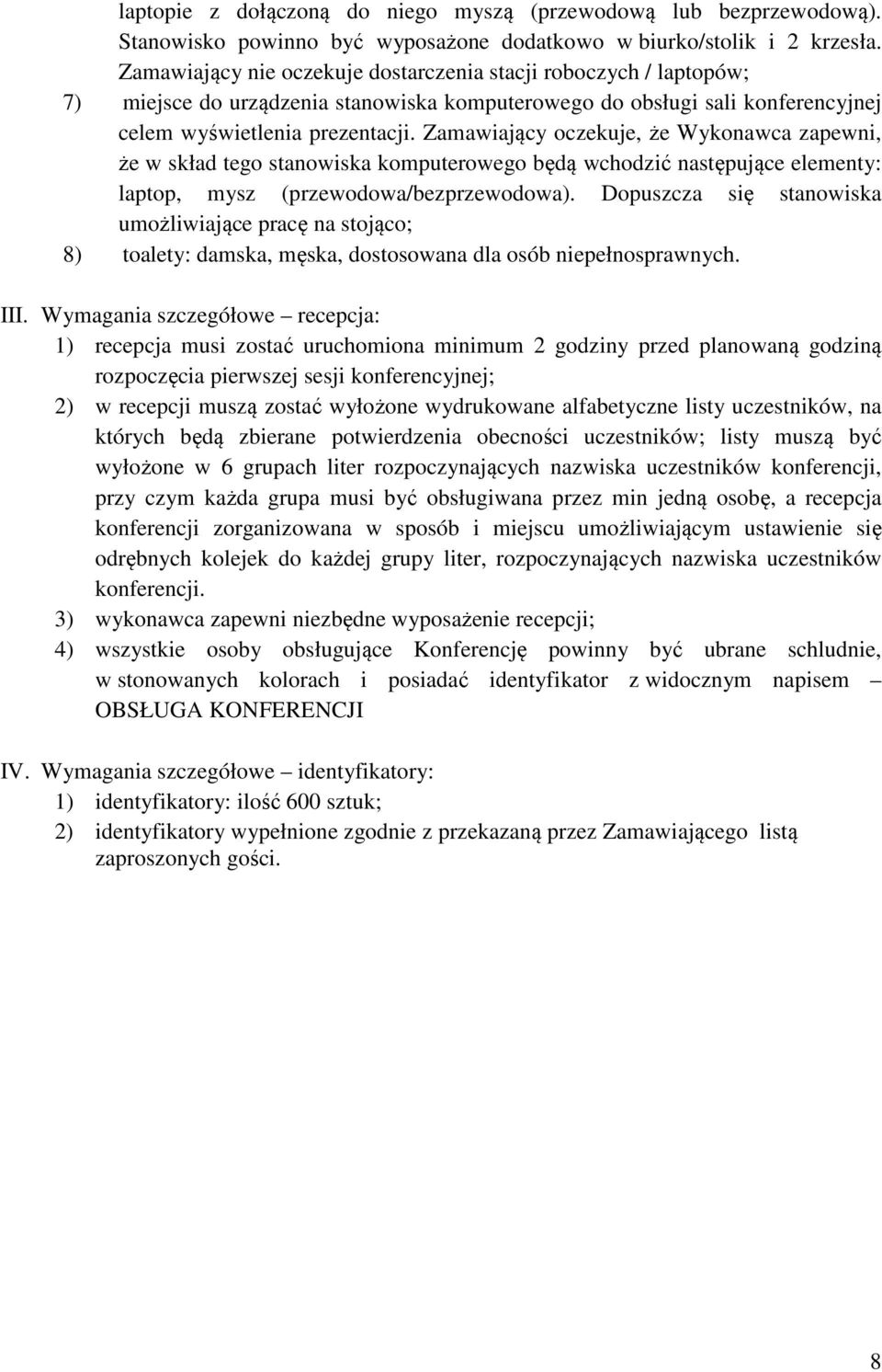 Zamawiający oczekuje, że Wykonawca zapewni, że w skład tego stanowiska komputerowego będą wchodzić następujące elementy: laptop, mysz (przewodowa/bezprzewodowa).