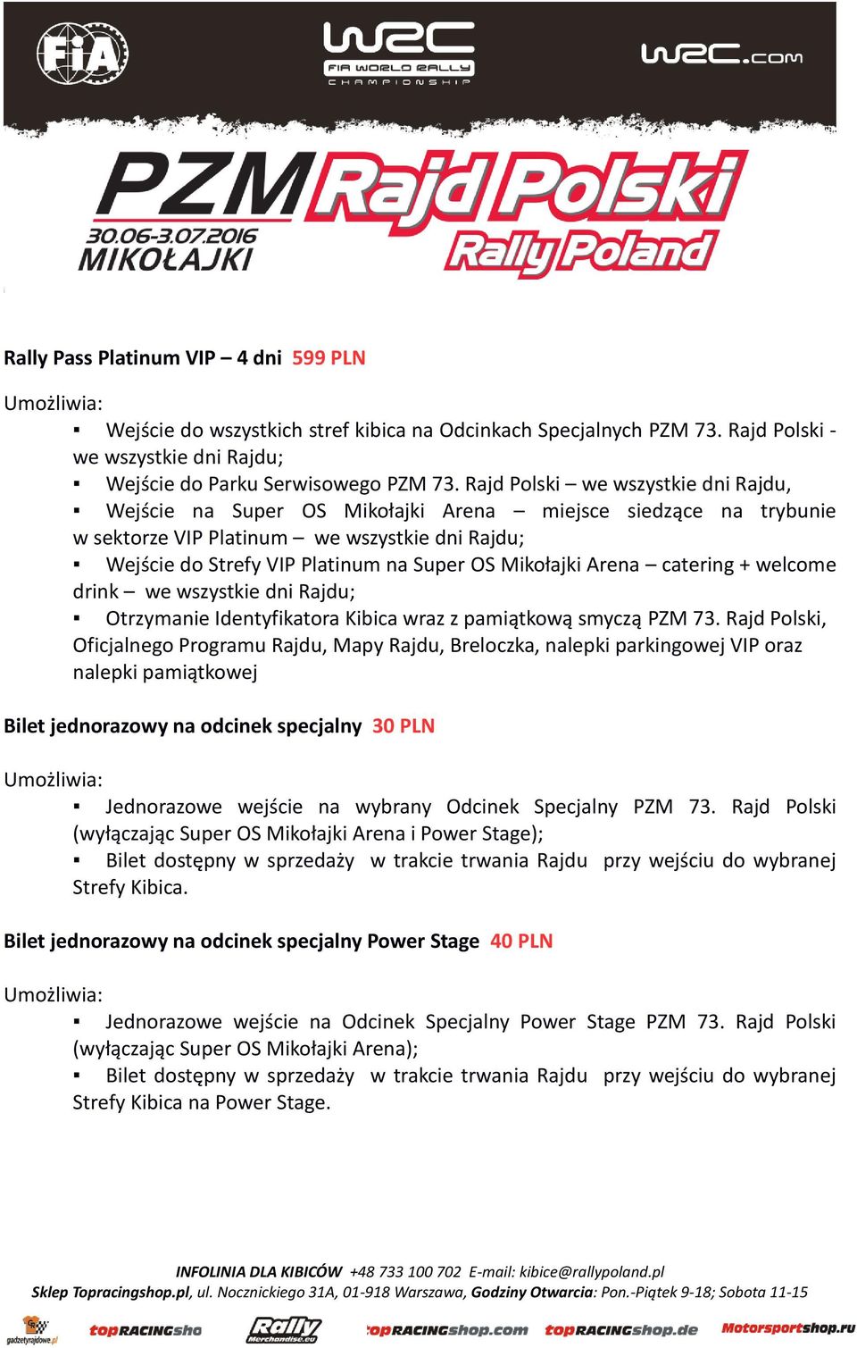 Specjalny PZM 73. Rajd Polski (wyłączając Super OS Mikołajki Arena i Power Stage); Bilet dostępny w sprzedaży w trakcie trwania Rajdu przy wejściu do wybranej Strefy Kibica.