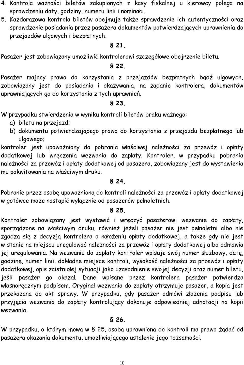 Pasażer jest zobowiązany umożliwić kontrolerowi szczegółowe obejrzenie biletu. 22.