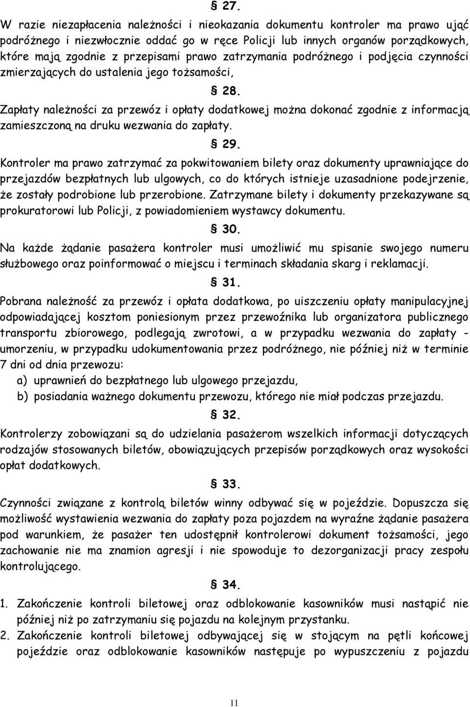 Zapłaty należności za przewóz i opłaty dodatkowej można dokonać zgodnie z informacją zamieszczoną na druku wezwania do zapłaty. 29.