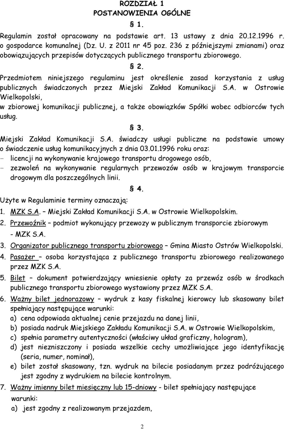 Przedmiotem niniejszego regulaminu jest określenie zasad korzystania z usług publicznych świadczonych przez Miejski Zakład Komunikacji S.A.