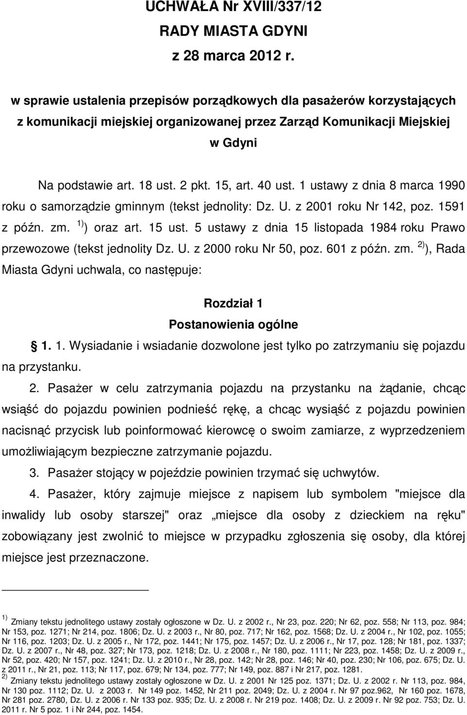 40 ust. 1 ustawy z dnia 8 marca 1990 roku o samorządzie gminnym (tekst jednolity: Dz. U. z 2001 roku Nr 142, poz. 1591 z późn. zm. 1) ) oraz art. 15 ust.