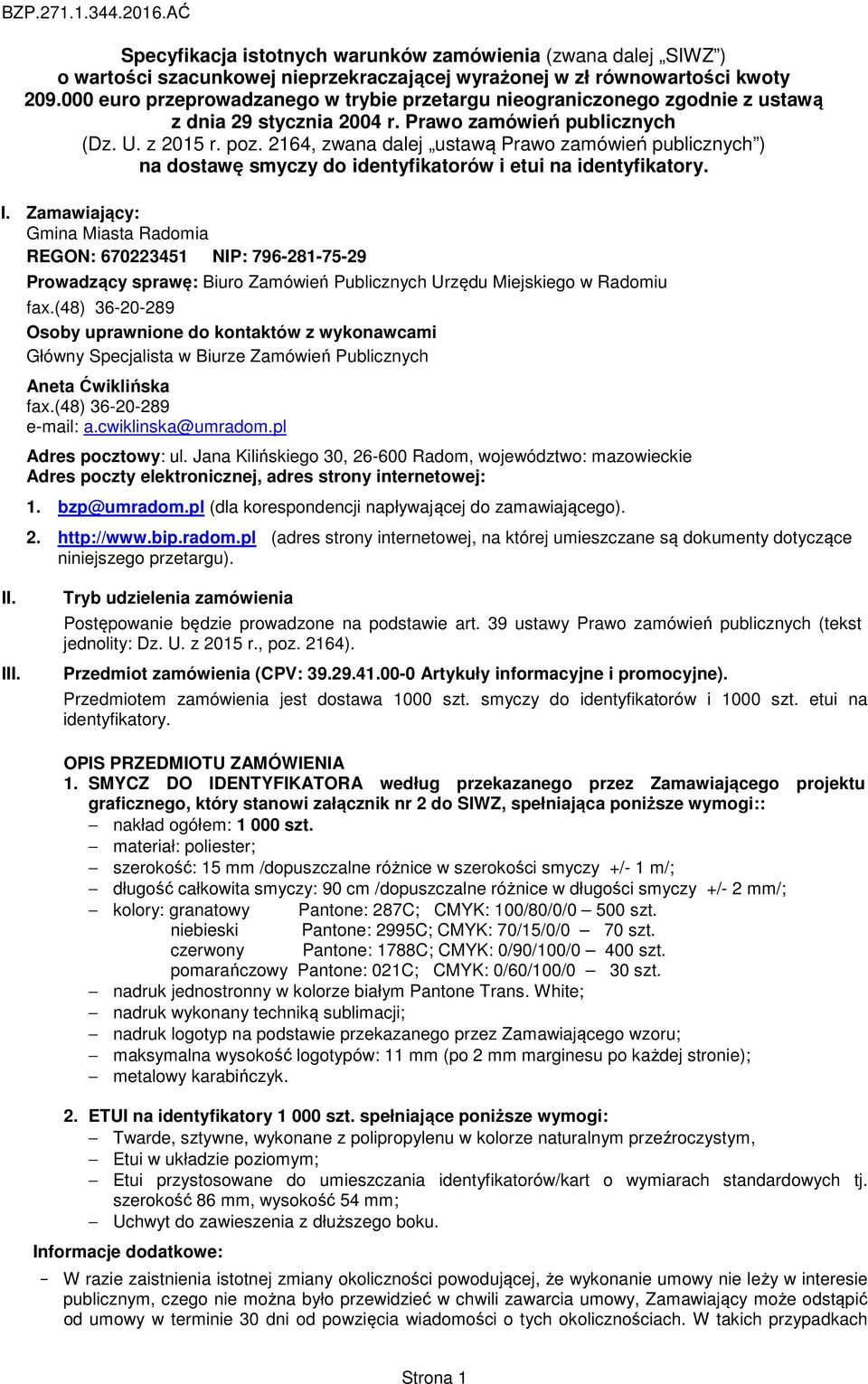 2164, zwana dalej ustawą Prawo zamówień publicznych ) na dostawę smyczy do identyfikatorów i etui na identyfikatory. I.