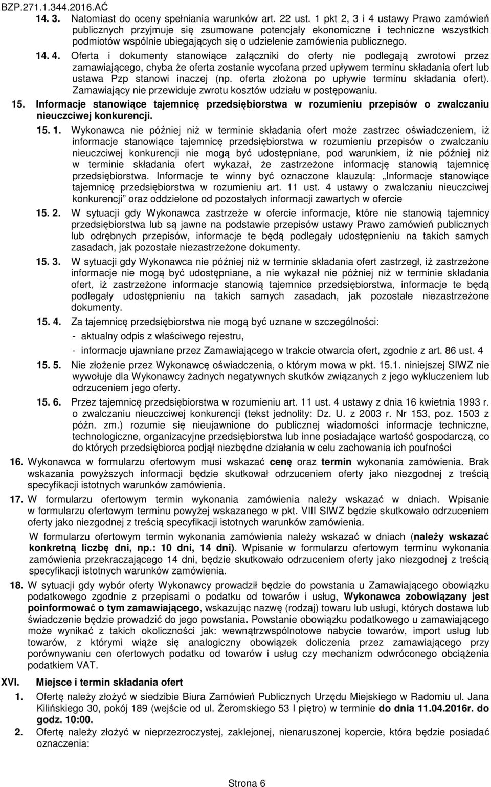 ustawy Prawo zamówień publicznych przyjmuje się zsumowane potencjały ekonomiczne i techniczne wszystkich podmiotów wspólnie ubiegających się o udzielenie zamówienia publicznego. 14. 4.