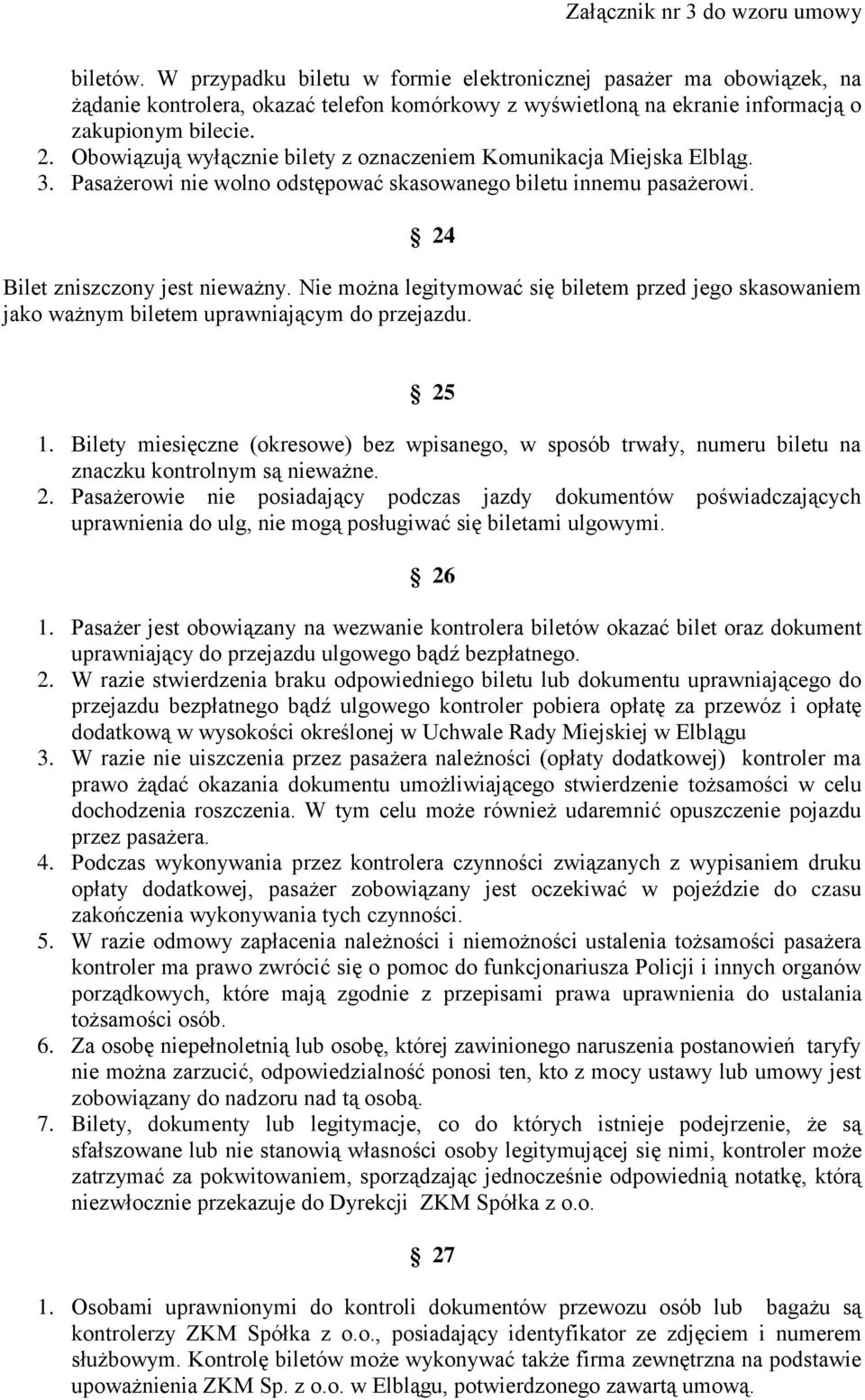 Nie można legitymować się biletem przed jego skasowaniem jako ważnym biletem uprawniającym do przejazdu. 25 1.