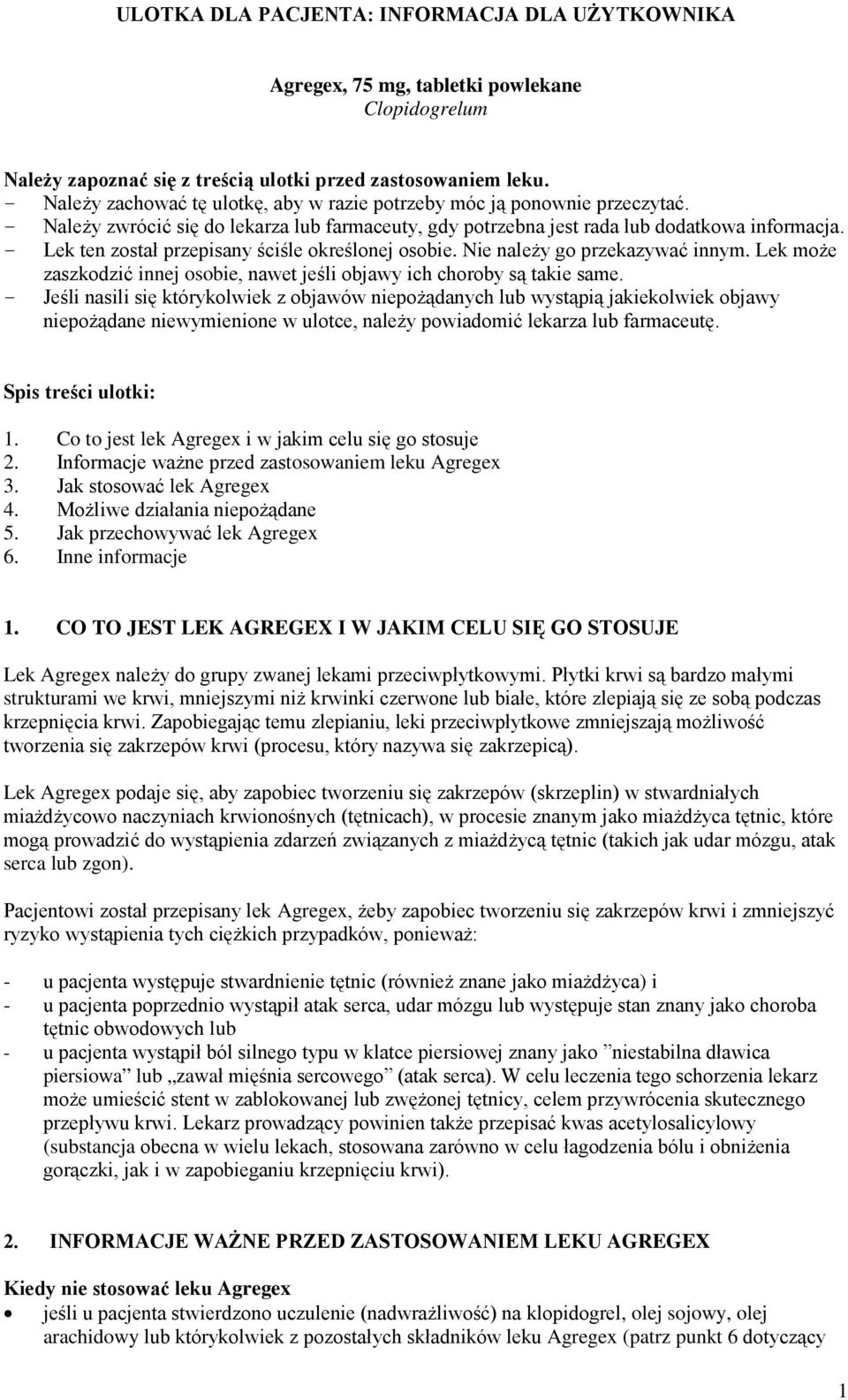 - Lek ten został przepisany ściśle określonej osobie. Nie należy go przekazywać innym. Lek może zaszkodzić innej osobie, nawet jeśli objawy ich choroby są takie same.