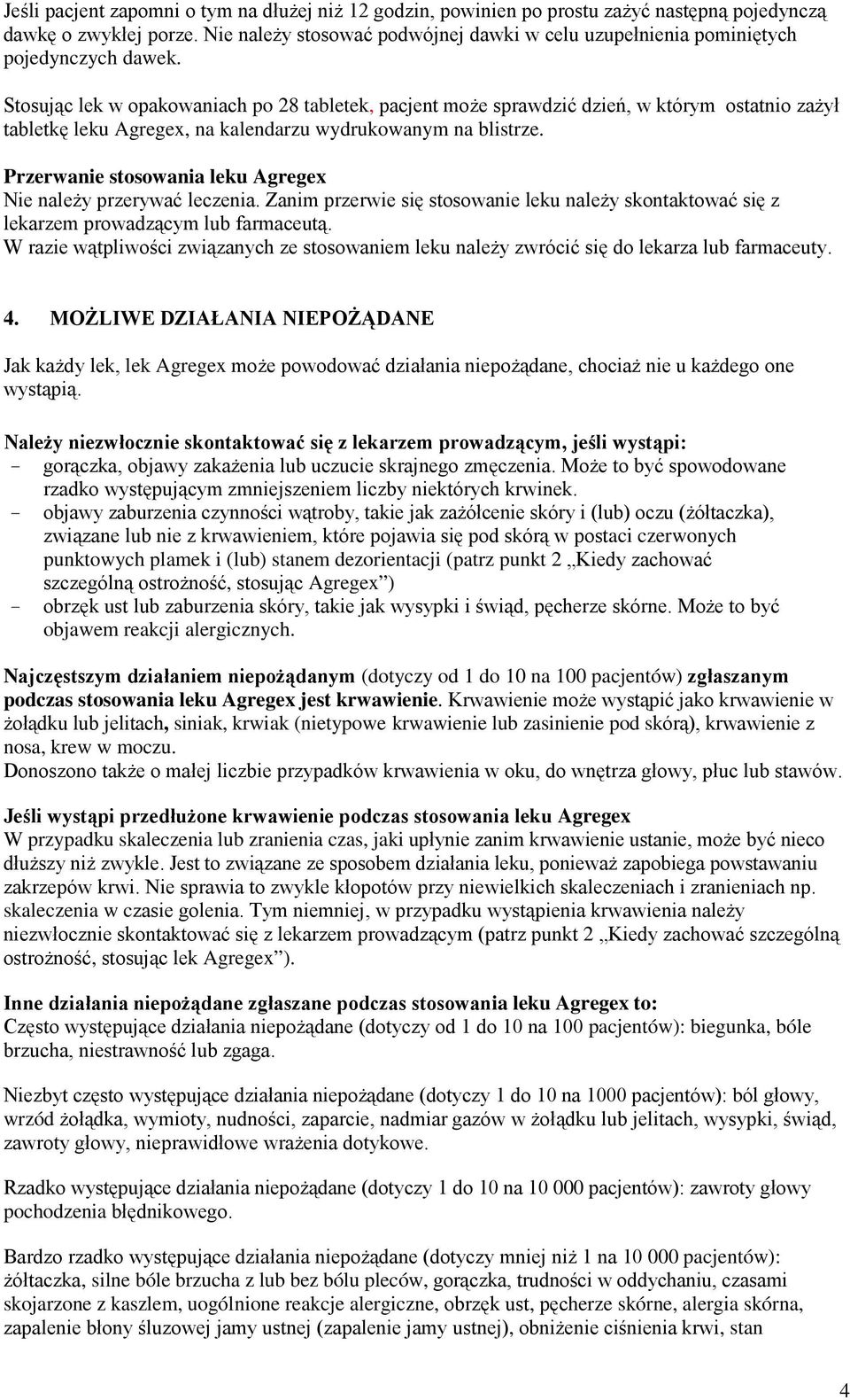 Stosując lek w opakowaniach po 28 tabletek, pacjent może sprawdzić dzień, w którym ostatnio zażył tabletkę leku Agregex, na kalendarzu wydrukowanym na blistrze.