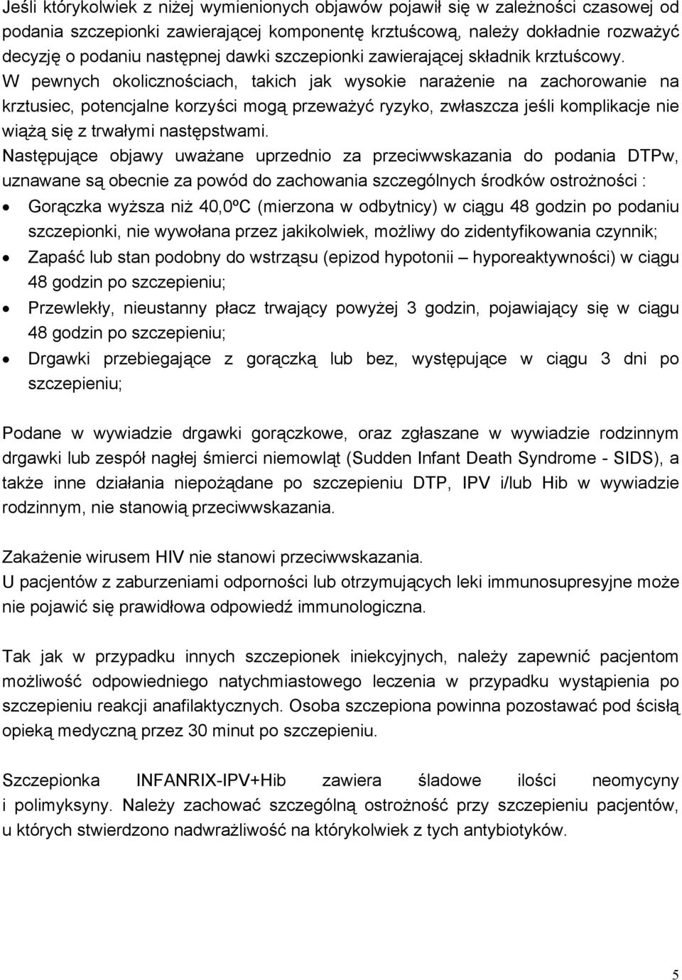 W pewnych okolicznościach, takich jak wysokie narażenie na zachorowanie na krztusiec, potencjalne korzyści mogą przeważyć ryzyko, zwłaszcza jeśli komplikacje nie wiążą się z trwałymi następstwami.