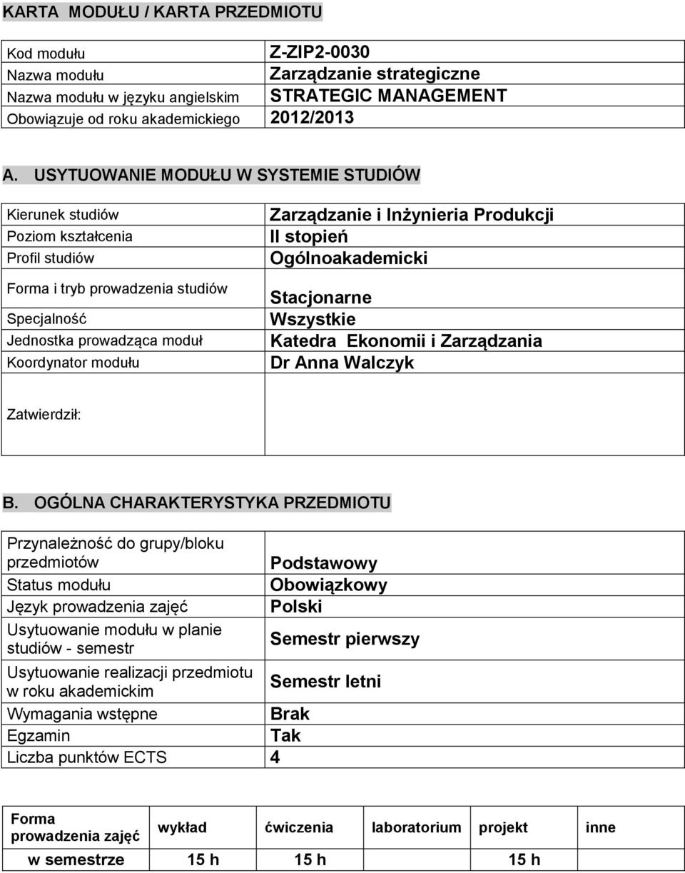 Inżynieria Produkcji II stopień Ogólnoakademicki Stacjonarne Wszystkie Katedra Ekonomii i Zarządzania Dr Anna Walczyk Zatwierdził: B.