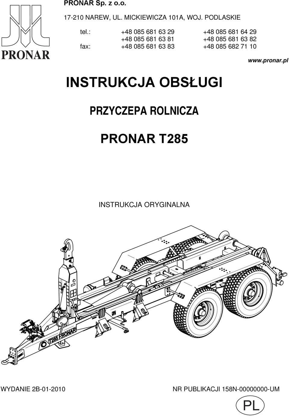 +48 085 681 63 83 +48 085 682 71 10 INSTRUKCJA OBSŁUGI PRZYCZEPA ROLNICZA PRONAR