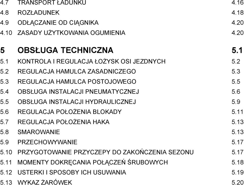 4 OBSŁUGA INSTALACJI PNEUMATYCZNEJ 5.6 5.5 OBSŁUGA INSTALACJI HYDRAULICZNEJ 5.9 5.6 REGULACJA POŁOŻENIA BLOKADY 5.11 5.7 REGULACJA POŁOŻENIA HAKA 5.13 5.