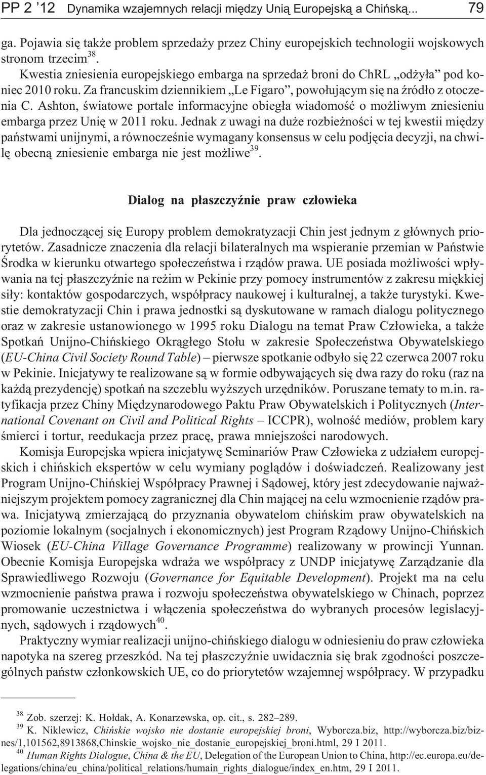 Ashton, œwiatowe portale informacyjne obieg³a wiadomoœæ o mo liwym zniesieniu embarga przez Uniê w 2011 roku.