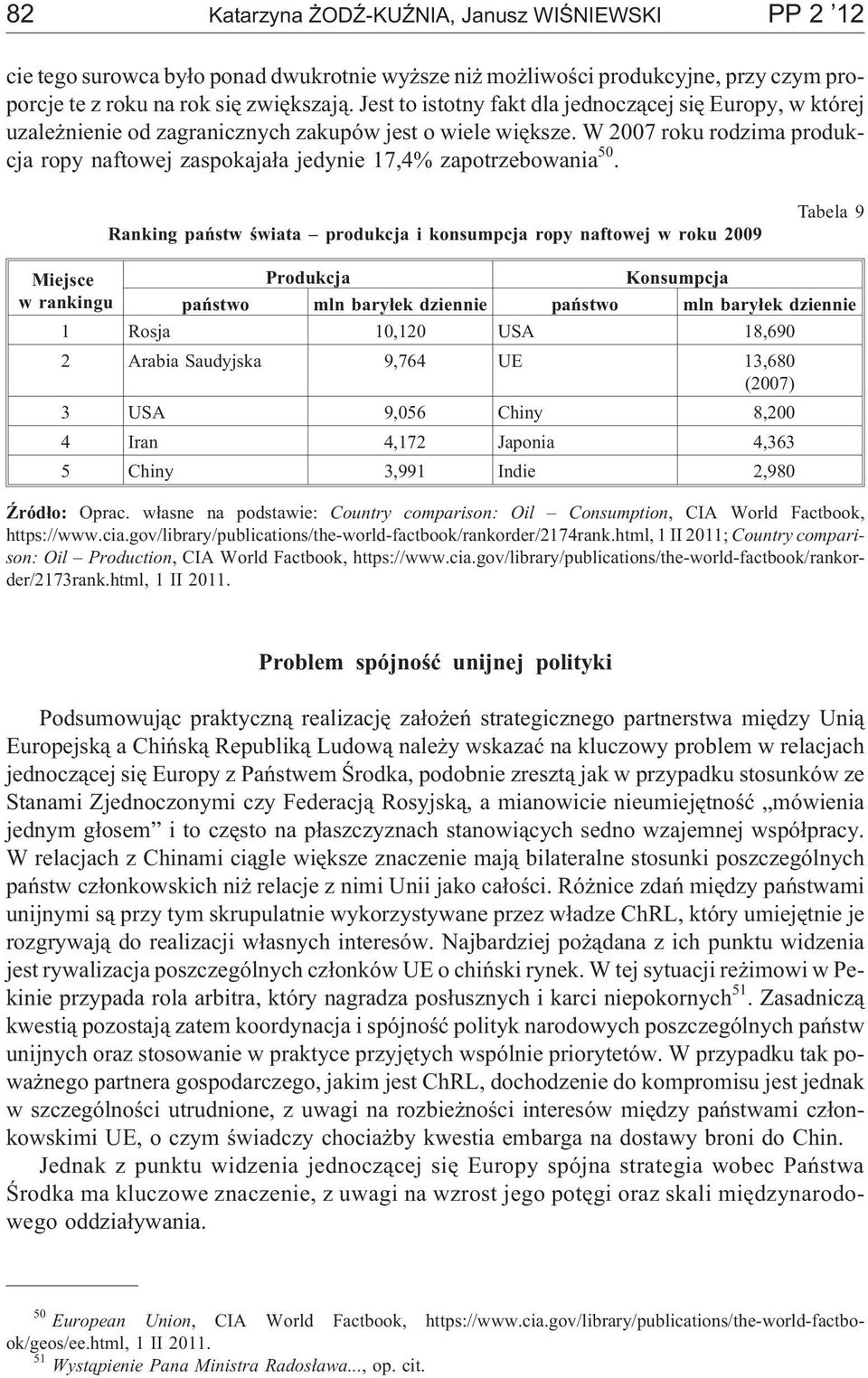 W 2007 roku rodzima produkcja ropy naftowej zaspokaja³a jedynie 17,4% zapotrzebowania 50.