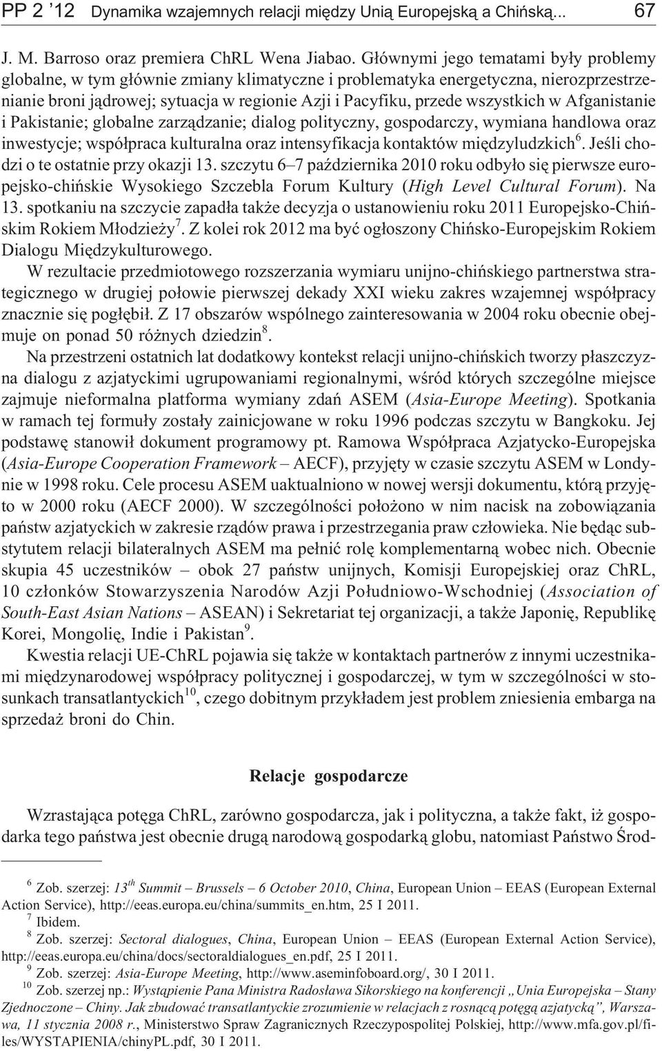 wszystkich w Afganistanie i Pakistanie; globalne zarz¹dzanie; dialog polityczny, gospodarczy, wymiana handlowa oraz inwestycje; wspó³praca kulturalna oraz intensyfikacja kontaktów miêdzyludzkich 6.