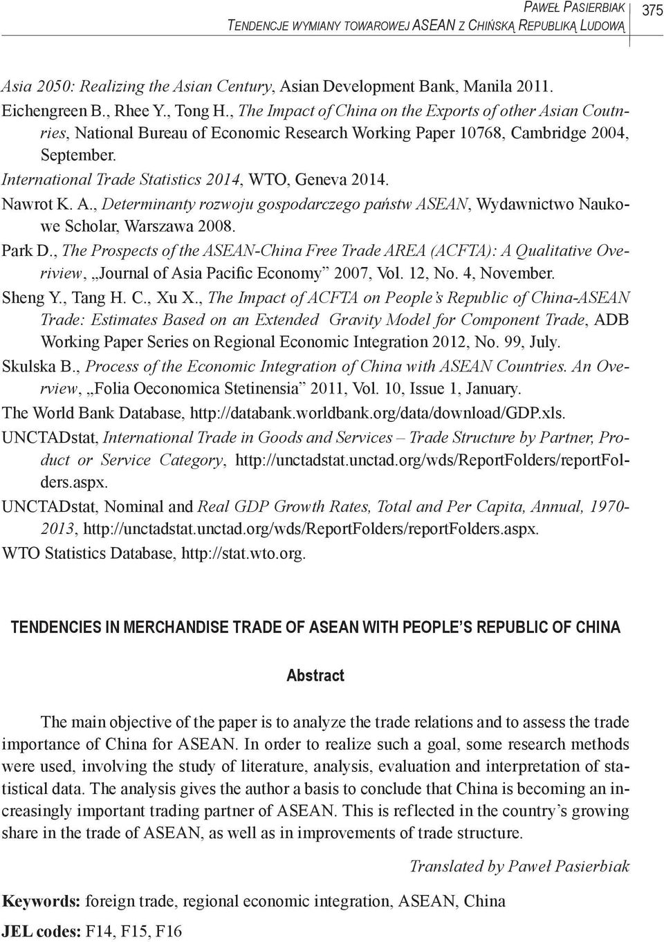 International Trade Statistics 2014, WTO, Geneva 2014. Nawrot K. A., Determinanty rozwoju gospodarczego państw ASEAN, Wydawnictwo Naukowe Scholar, Warszawa 2008. Park D.