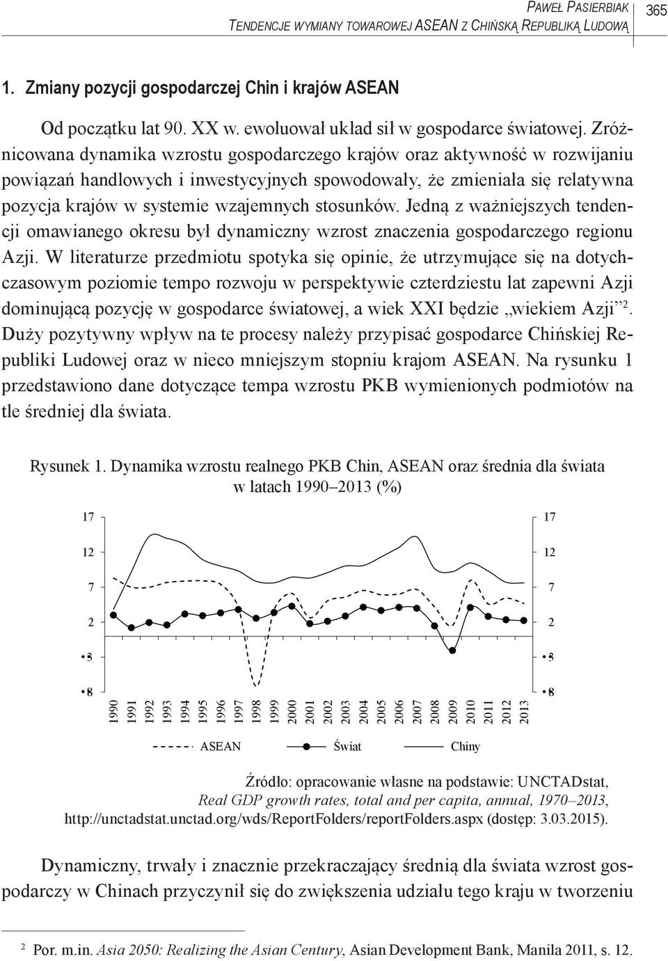 Zróżnicowana dynamika wzrostu gospodarczego krajów oraz aktywność w rozwijaniu powiązań handlowych i inwestycyjnych spowodowały, że zmieniała się relatywna pozycja krajów w systemie wzajemnych