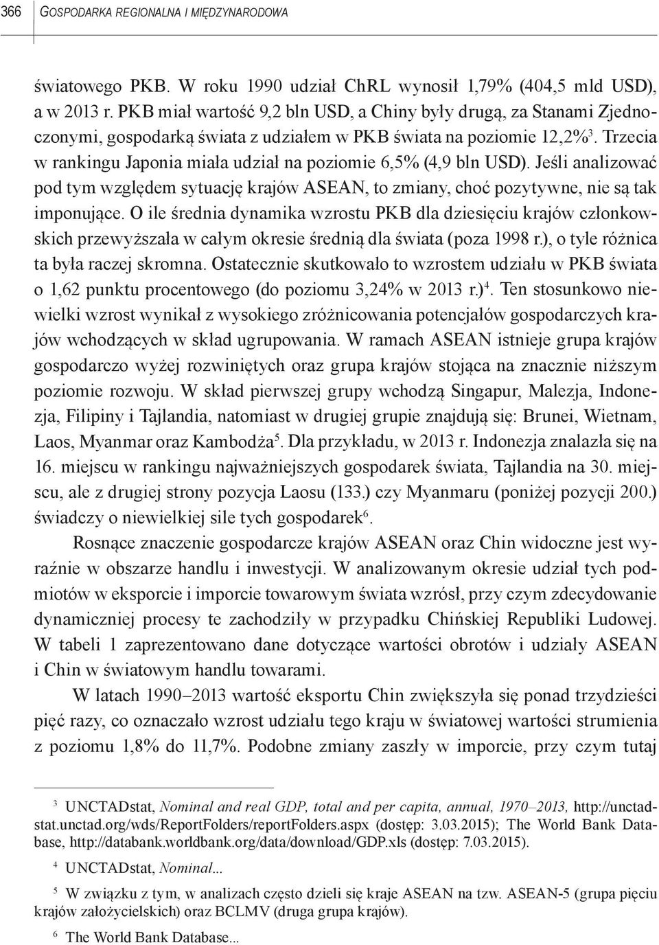 Trzecia w rankingu Japonia miała udział na poziomie 6,5% (4,9 bln USD). Jeśli analizować pod tym względem sytuację krajów ASEAN, to zmiany, choć pozytywne, nie są tak imponujące.