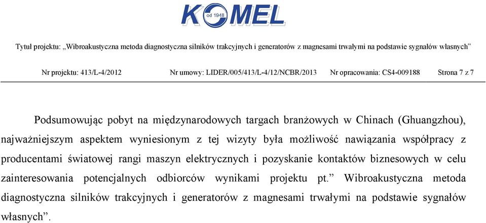 współpracy z producentami światowej rangi maszyn elektrycznych i pozyskanie kontaktów biznesowych w celu zainteresowania potencjalnych