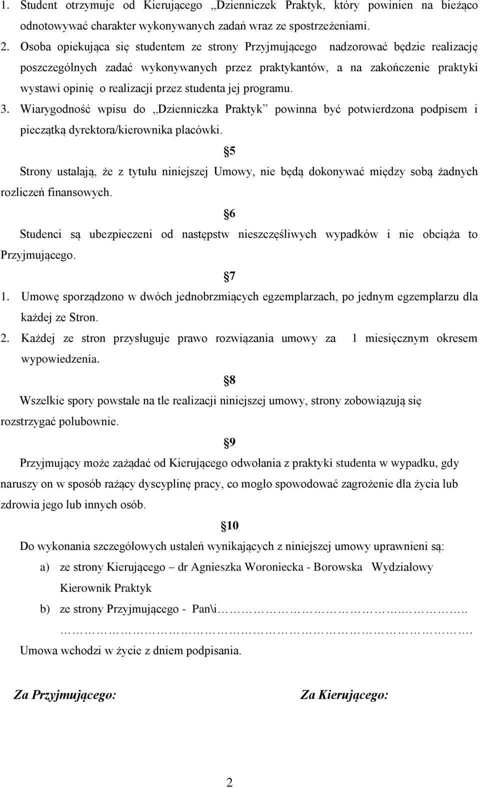 studenta jej programu. 3. Wiarygodność wpisu do Dzienniczka Praktyk powinna być potwierdzona podpisem i pieczątką dyrektora/kierownika placówki.