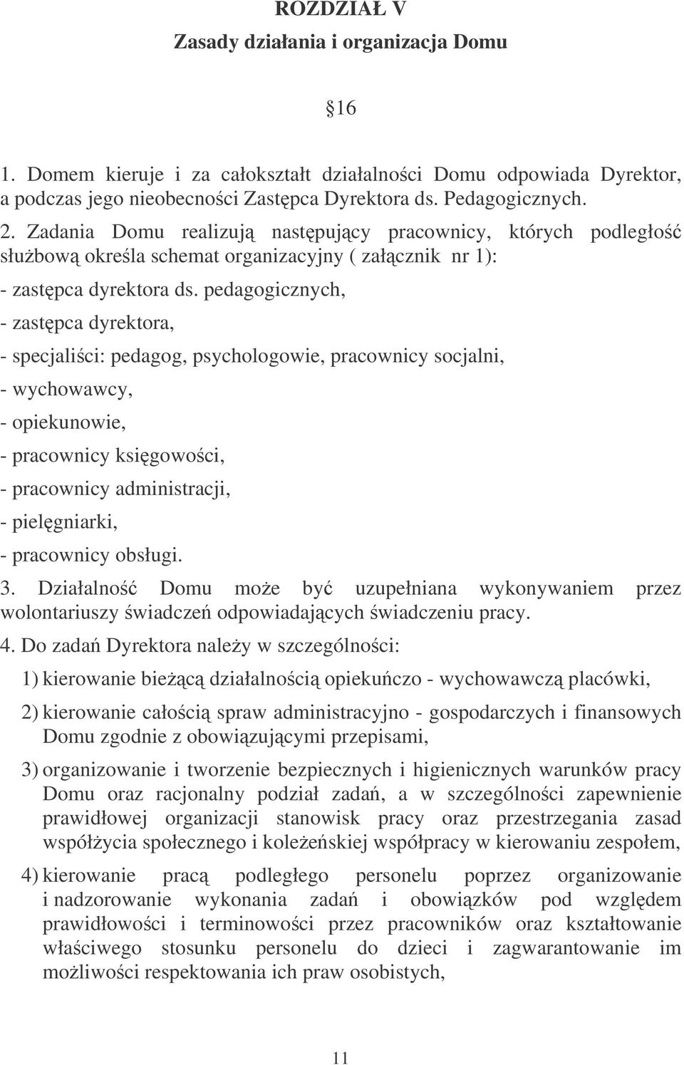 pedagogicznych, - zastpca dyrektora, - specjalici: pedagog, psychologowie, pracownicy socjalni, - wychowawcy, - opiekunowie, - pracownicy ksigowoci, - pracownicy administracji, - pielgniarki, -