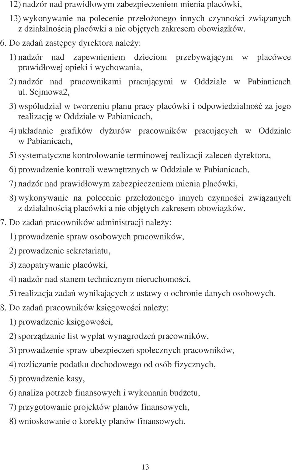 Sejmowa2, 3) współudział w tworzeniu planu pracy placówki i odpowiedzialno za jego realizacj w Oddziale w Pabianicach, 4) układanie grafików dyurów pracowników pracujcych w Oddziale w Pabianicach, 5)